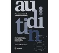 Fundamentals of Forensic Auditing: Methodology applied to the forensic auditor´s framework and performance with case studies