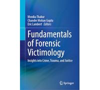 Fundamentals of Forensic Victimology: Insights into Crime, Trauma, and Justice
