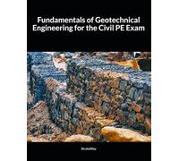 Fundamentals of Geotechnical Engineering for the Civil PE Exam