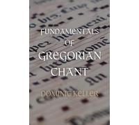 Fundamentals of Gregorian Chant: A Basis for Class Notes and Study