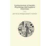 Fundamentals of Health: Physiology and Hygiene Essentials (Classic Bundles)