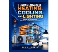 FUNDAMENTALS OF HEATING, COOLING, AND LIGHTING NEW EDITION: Principles of Thermal Comfort, HVAC Design, and Illumination Engineering