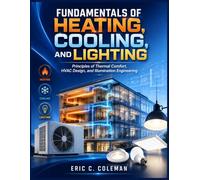 FUNDAMENTALS OF HEATING, COOLING, AND LIGHTING NEW EDITION: Principles of Thermal Comfort, HVAC Design, and Illumination Engineering
