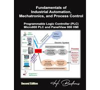 Fundamentals of Industrial Automation, Mechatronics, and Process Control Programmable Logic Controller (PLC) Micro800 PLC and PanelView 800 HMI