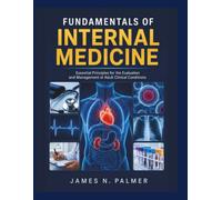 FUNDAMENTALS OF INTERNAL MEDICINE: Essential Principles for the Evaluation and Management of Adult Clinical Conditions