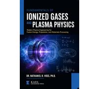 Fundamentals of Ionized Gases and Plasma Physics: Modern Plasma Engineering for Fusion Energy, Propulsion, and Materials Processing