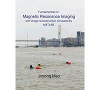 Fundamentals of Magnetic Resonance Imaging: with image reconstruction simulated by MATLAB