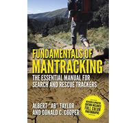 Fundamentals of Mantracking: The Step-by-Step Method: An Essential Primer for Search and Rescue Trackers