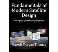 Fundamentals of Modern Satellite Design: Principles, Systems and Applications (Space Systems and Science Series)