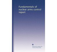 Fundamentals of nuclear arms control report