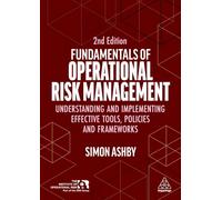 Fundamentals of Operational Risk Management: Understanding and Implementing Effective Tools, Policies and Frameworks