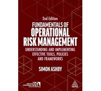 Fundamentals of Operational Risk Management: Understanding and Implementing Effective Tools, Policies and Frameworks (0)
