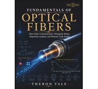 Fundamentals of Optical Fibers: Fiber-Optic Communication, Waveguide Modes, Dispersion Analysis, and Photonic Link Design (Engineering Mastery Series)