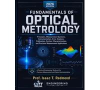 Fundamentals of Optical Metrology: Principles, Measurement Systems,Instrumentation, Error Analysis, Calibration, Surface Characterization, and Precision Measurement Applications (FULL COLOR)