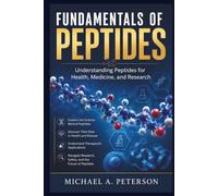 FUNDAMENTALS OF PEPTIDES: Understanding Peptides for Health, Medicine, and Research
