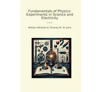 Fundamentals of Physics: Experiments in Science and Electricity (Classic Bundles)