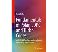 Fundamentals of Polar, LDPC and Turbo Codes: with MATLAB and Mathcad simulations and desktop video lectures