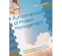 Fundamentals of Project Management: Project Management, budgeting, and decision making for company leaders