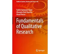 Fundamentals of Qualitative Research: 663 (Studies in Systems, Decision and Control, 663)