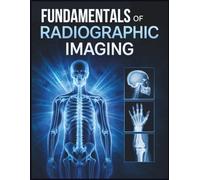 FUNDAMENTALS OF RADIOGRAPHIC IMAGING: Principles and Clinical Applications