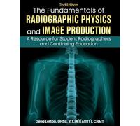 Fundamentals of Radiographic Physics and Image Production: A Resource for Student Radiographers and Continuing Education