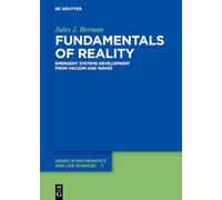 Fundamentals of Reality: Emergent Systems Development From Dimensionless Constants and Vacuum (De Gruyter Series in Mathematics and Life Sciences)