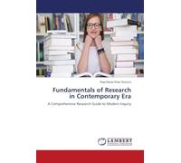 Fundamentals of Research in Contemporary Era: A Comprehensive Research Guide to Modern Inquiry