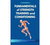FUNDAMENTALS OF STRENGTH TRAINING AND CONDITIONING: Evidence-Based Principles for Physical Development and Human Performance