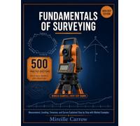 FUNDAMENTALS OF SURVEYING: Measurement, Leveling, Traverses, and Curves Explained Step by Step with Worked Examples