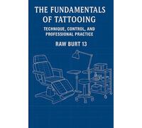 Fundamentals of Tattooing: Volume 2 Technique, Control, and Professional Practice (How to Tattoo Like a Pro)