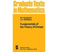 Fundamentals of the Theory of Groups: 62 (Graduate Texts in Mathematics)