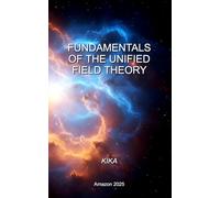 Fundamentals of the Unified Field Theory