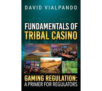 Fundamentals of Tribal Casino Gaming Regulation: A Primer for Regulators