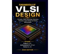 Fundamentals of VLSI Design: Semiconductor Fundamentals, CMOS Technology, Fabrication Processes, Layout Design and Testing Methodologies
