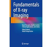 Fundamentals of X-ray Imaging: Basic Principles, Quality Control, Clinical Applications, and Safety