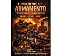 Fundamento del Armamento Bases Técnicas, Balística y Seguridad Integral para Armas Cortas y Largas