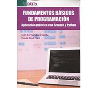 FUNDAMENTOS BÁSICOS DE PROGRAMACIÓN: Aplicación Práctica con scratch y phyton (SIN COLECCION)