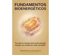 Fundamentos Bioenergéticos: Por qué tu cuerpo tiene poca energía aunque tus analíticas sean normales