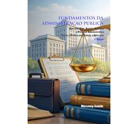 Fundamentos da Administração Pública: Teoria e Prática sobre Bens, Agentes e Processo Administrativo