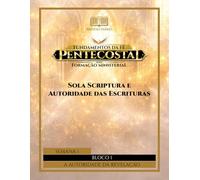 Fundamentos da Fé Pentecostal - Série - Formação Ministerial: BLOCO 1 - A AUTORIDADE DA REVELAÇÃO: Semana 1 - Sola Scriptura e Autoridade das Escrituras