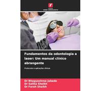 Fundamentos da odontologia a laser: Um manual clínico abrangente: Protocolos e aplicações clínicas