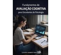 Fundamentos de Avaliação Cognitiva para Estudantes de Psicologia (Neuropsicologia)