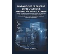 Fundamentos de bases de datos MTA 98-364: Preparación para el examen: ¡Domina tu certificación Microsoft Technology Associate con más de 200 preguntas de práctica específicas, explicaciones paso a paso y fundamentos de bases de datos del mundo real!