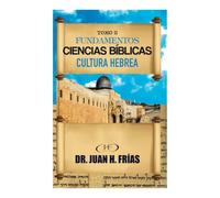 Fundamentos de Ciencias Bíblicas y Cultura Hebrea Tomo II: Ciencias Bíblicas y Cultura Hebrea