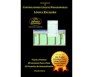 Fundamentos de Controladores Lógicos Programables y Programación de Lógica Escalera: Teoría, Práctica con Software Simulador, Proyectos y Lenguaje escalera de varias marcas de PLC