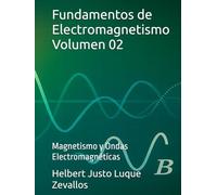 Fundamentos de Electromagnetismo Volumen 02: Magnetismo y Ondas Electromagnéticas (Licenciatura en Física)
