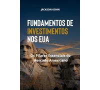 Fundamentos de Investimentos nos EUA: Os Pilares Essenciais do Mercado Americano