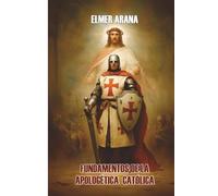 FUNDAMENTOS DE LA APOLOGETICA CATOLICA: Defendiendo la Fe con Conocimiento y Razon