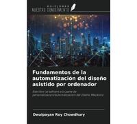 Fundamentos de la automatización del diseño asistido por ordenador: Este libro se adhiere a la parte de personalización/automatización del Diseño Mecánico