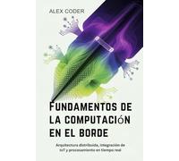 Fundamentos de la computación en el borde: Arquitectura distribuida, integración de IoT y procesamiento en tiempo real